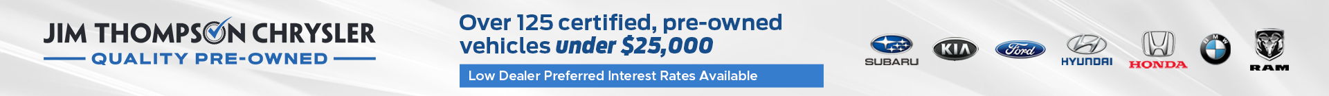 Over 125 certified, pre-owned vehicles under $25,000! Subaru, Kia, Ford, Hyundai, Honda, BMW, Ram. Low dealer preferred interest rates available.