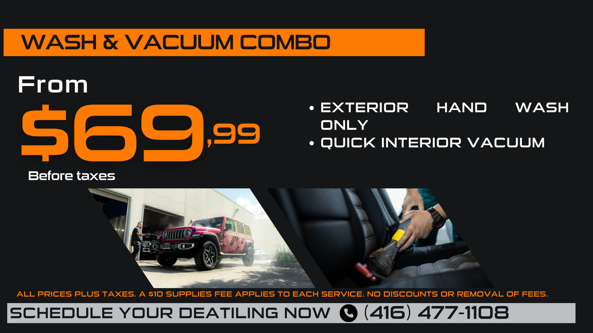 Wash & vacuum combo from $69.99. Check for details at the dealership.
